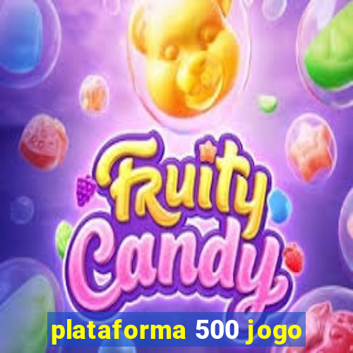 plataforma 500 jogo